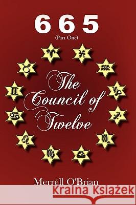 665 the Council of Twelve: Part One O'Brian, Merrll 9781434383099 Authorhouse