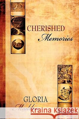 Cherished Memories Gloria Madden 9781434392008 Authorhouse
