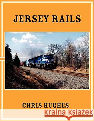 Jersey Rails Chris Hughes 9781434393807 Authorhouse