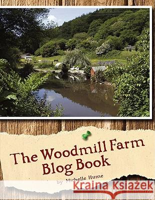 The Woodmill Farm Blog Book Michelle Hume 9781434397980