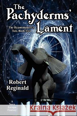The Pachyderms' Lament: The Hypatomancer's Tale, Book Two (Nova Europa Fantasy Saga #11) Reginald, Robert 9781434435255