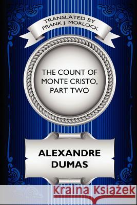 The Count of Monte Cristo, Part Two: The Resurrection of Edmond Dantes: A Play in Five Acts Dumas, Alexandre 9781434435354 Borgo Press