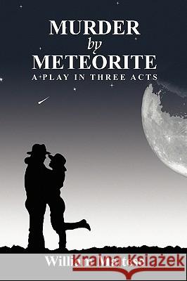 Murder by Meteorite: A Play in Three Acts Maltese, William 9781434457035 Borgo Press