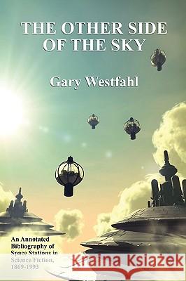 The Other Side of the Sky: An Annotated Bibliography of Space Stations in Science Fiction, 1869-1993 Westfahl, Gary 9781434457493