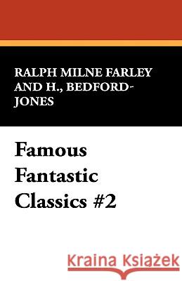 Famous Fantastic Classics #2 Ralph Milne Farley H. Bedford-Jones 9781434474889 Borgo Press