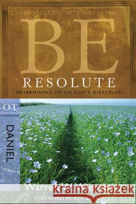 Be Resolute (Daniel): Determining to Go God's Direction Warren W. Wiersbe 9781434767813 Not Avail