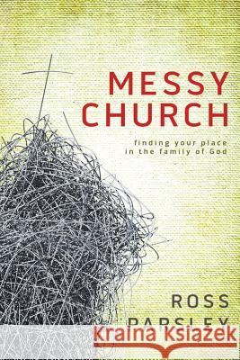 Messy Church Ross Parsley 9781434799371 David C Cook Publishing Company