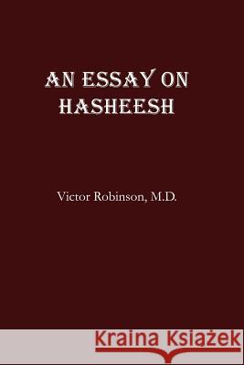 An Essay On Hasheesh Robinson, Victor 9781434808974 Createspace