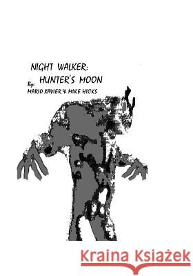 Night Walker: Hunter's Moon Mike Hicks Mario Xavier 9781434825599 Createspace Independent Publishing Platform