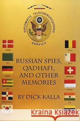 Russian Spies, Qadhafi, And Other Memories Kalla, Dick 9781434833457 Createspace