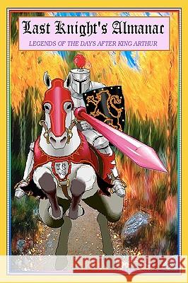 Last Knight's Almanac: The Adventures Following King Arthur's Demise Austin Torney 9781434837097
