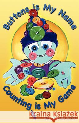 Buttons Is My Name, Counting Is My Game Martha Ross 9781434909213 Dorrance Publishing Co.