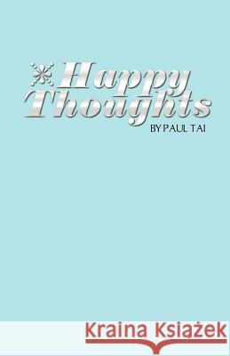 Happy Thoughts Paul Tai 9781434914873 Dorrance Publishing Co.