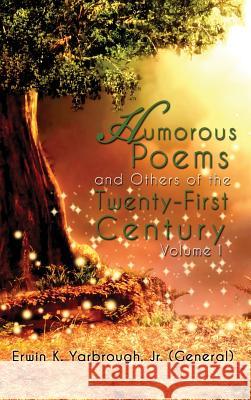 Humorous Poems and Others of the Twenty-First Century: Volume I Jr. (General) Erwin K. Yarbrough 9781434937452 Dorrance Publishing Co.