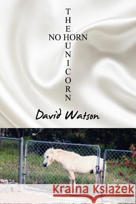 The No Horn Unicorn David Watson 9781434986382