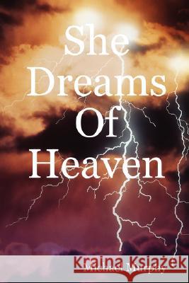 She Dreams Of Heaven Michael Murphy 9781435710702