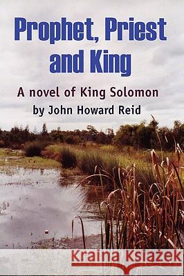Prophet, Priest and King John Howard Reid 9781435729902