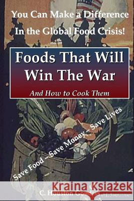 Foods That Will Win the War and How to Cook Them C. Houston Goudiss 9781435733114