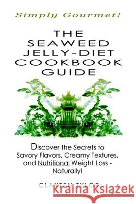 The Seaweed Jelly-Diet Cookbook Guide Clayten Tylor 9781435737969