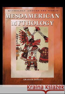 Mesoamerican Mythology Graham Faiella 9781435837737 Rosen Central
