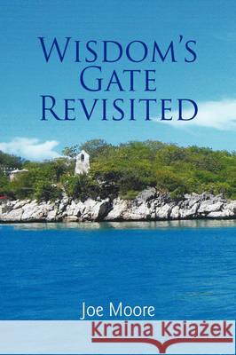 Wisdom's Gate Revisited Joe Moore 9781436305563