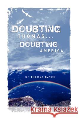 Doubting Thomas...Doubting America Thomas Bayuk 9781436307413 Xlibris Corporation