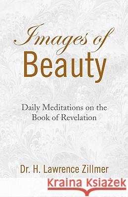 Images of Beauty Dr H. Lawrence Zillmer 9781436326964 Xlibris Corporation