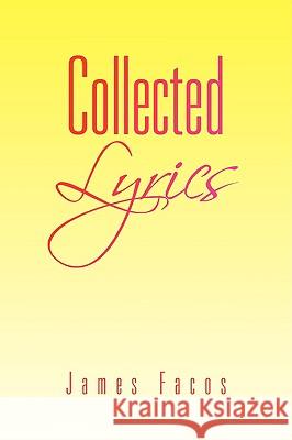 Collected Lyrics James Facos 9781436337182 Xlibris Corporation