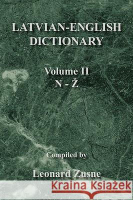 Latvian-English Dictionary: Volume Ii N-Z Leonard Zusne 9781436340953 Xlibris Us