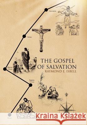 The Gospel of Salvation Raymond E. Isbell 9781436348829