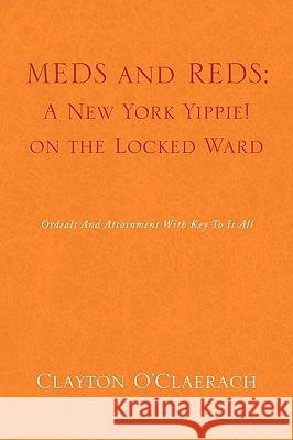 Meds and Reds: A New York Yippie! on the Locked Ward O'Claerach, Clayton 9781436349079 Xlibris Corporation