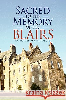 Sacred to the Memory of the Blairs Sr. And T. W. Blair Jr. T 9781436355599 Xlibris Corporation