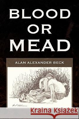 Blood or Mead Alan Alexander Beck 9781436371902