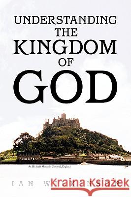 Understanding the Kingdom of God Ian Wilkinson 9781436374019