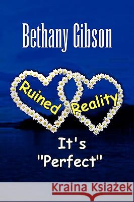 Ruined Reality Bethany Gibson 9781436383899 Xlibris Corporation