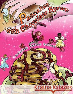 Pancakes With Chocolate Syrup Rebekah Barlow Rounce 9781436384216 Xlibris Corporation