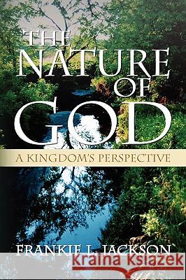 The Nature of God Frankie L. Jackson 9781436385121 Xlibris Corporation