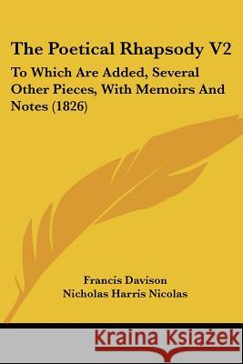 The Poetical Rhapsody V2: To Which Are Added, Several Other Pieces, with Memoirs and Notes (1826) Davison, Francis Artist 9781437337723 