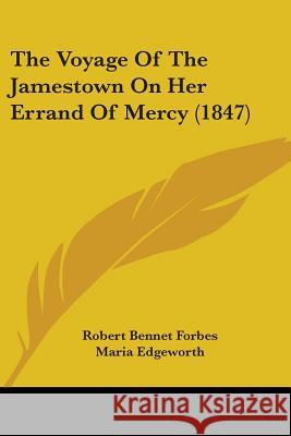 The Voyage Of The Jamestown On Her Errand Of Mercy (1847) Robert Benne Forbes 9781437345377 