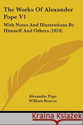 The Works Of Alexander Pope V1: With Notes And Illustrations By Himself And Others (1824) Alexander Pope 9781437347784