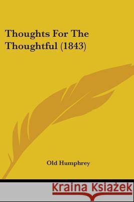 Thoughts For The Thoughtful (1843) Old Humphrey 9781437351217