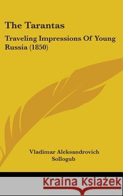 The Tarantas: Traveling Impressions Of Young Russia (1850) Vladimar A Sollogub 9781437431407 