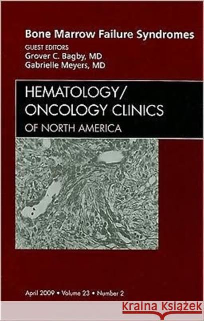 Bone Marrow Failure Syndromes, an Issue of Hematology/Oncology Clinics: Volume 23-2 Bagby, Grover C. 9781437704877 Saunders Book Company