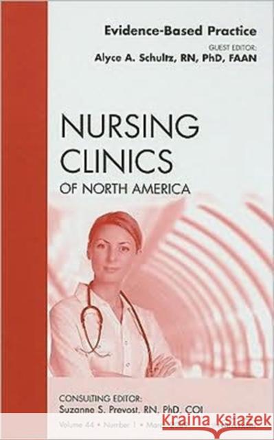 Evidence-Based Practice, an Issue of Nursing Clinics: Volume 44-1 Schultz, Alyce A. 9781437705089 Saunders Book Company