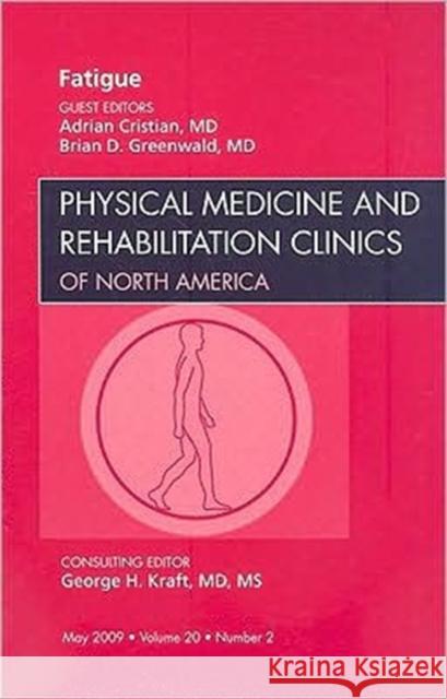 Fatigue, an Issue of Physical Medicine and Rehabilitation Clinics: Volume 20-2 Cristian, Adrian 9781437705270 W.B. Saunders Company