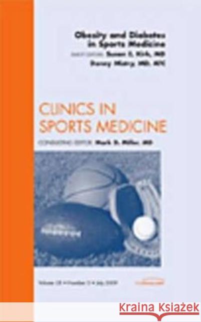 Obesity and Diabetes in Sports Medicine, an Issue of Clinics in Sports Medicine: Volume 28-3 Kirk, Susan 9781437712759