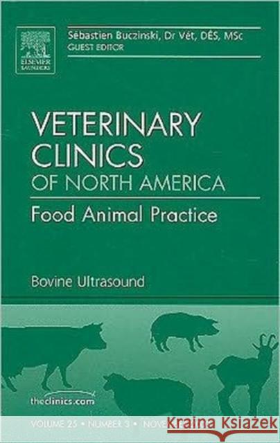 Bovine Ultrasound, an Issue of Veterinary Clinics: Food Animal Practice: Volume 25-3 Buczinski, Sebastien 9781437712841 W.B. Saunders Company