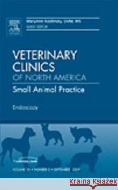 Endoscopy, an Issue of Veterinary Clinics: Small Animal Practice: Volume 39-5 Radlinsky, Maryann 9781437712865 W.B. Saunders Company