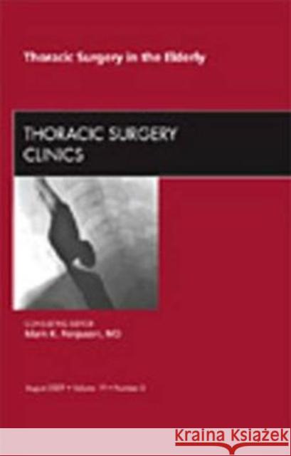 Thoracic Surgery in the Elderly, an Issue of Thoracic Surgery Clinics: Volume 19-3 Ferguson, Mark K. 9781437713916 W.B. Saunders Company