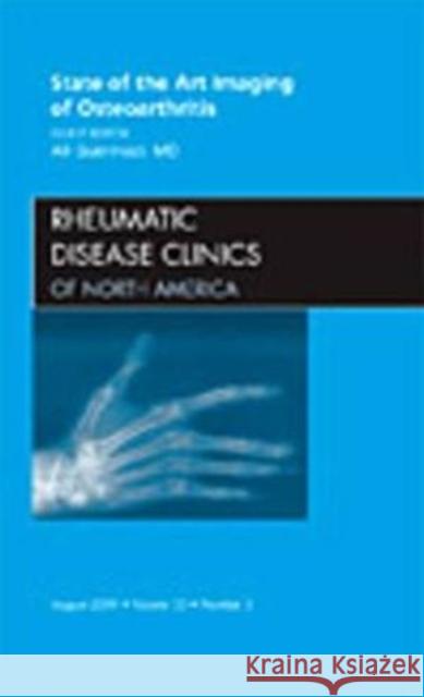 State of the Art Imaging of Osteoarthritis, an Issue of Rheumatic Disease Clinics: Volume 35-3 Guermazi, Ali 9781437717501